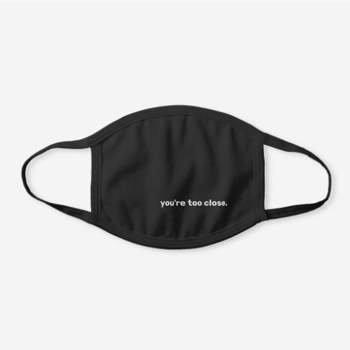 COVID_19 Simple Youre Too Close Personalized Black Cotton Face Mask