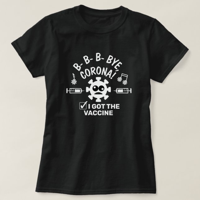Covid-19 Vaccine Funny Song Phrase Bye Corona T-Shirt (Design Front)