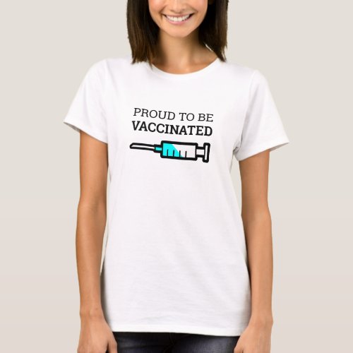 Covid_19 Vaccine  Proud To Be Vaccinated T_Shirt