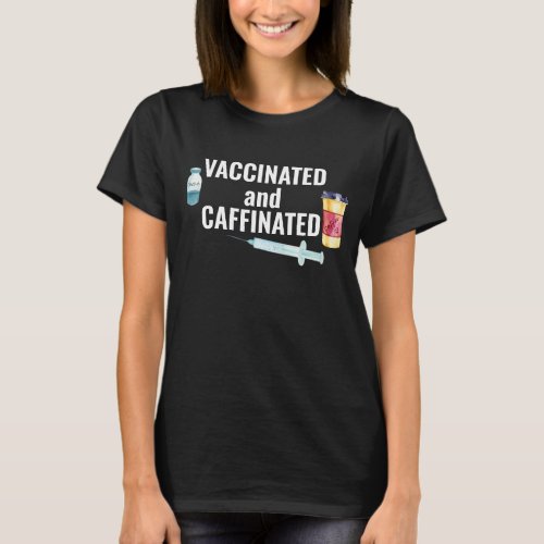 Covid Coronavirus Vaccinated and Caffeinated T_Shirt