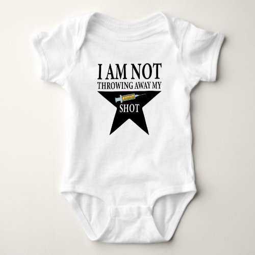 Covid Vaccination I am NOT throwing away my shot Baby Bodysuit