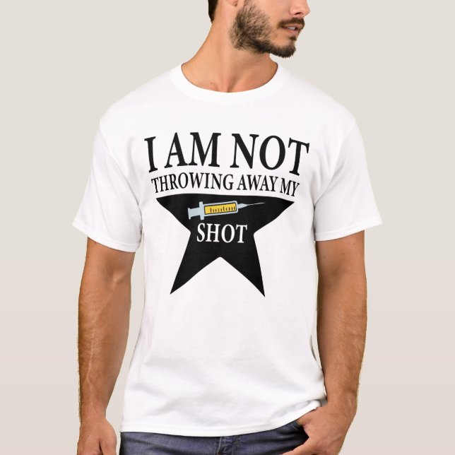Covid Vaccination, I am NOT throwing away my shot T-Shirt (Front)