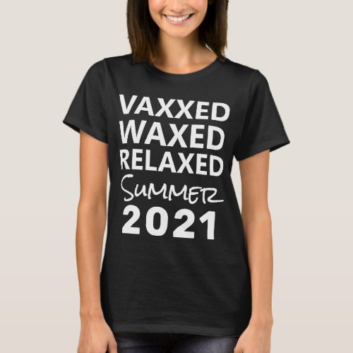  Covid Vaccine Saying Vaxxed Waxed Summer 2021 T_Shirt