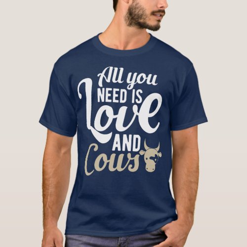 Cow All you need is love and cows T_Shirt
