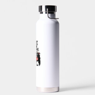 Cow And Yet Despite The Look On My Face You're Sti Water Bottle