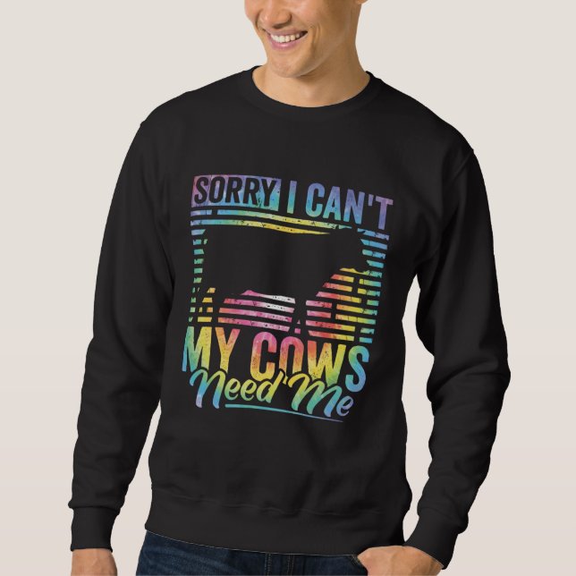 Cow Apparel Sorry I Can t My Cows Need Me Farmer F Sweatshirt (Front)
