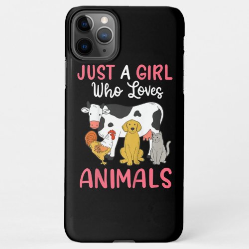 Cow Cat Chicken Dog Just a Girl Who Loves Animals iPhone 11Pro Max Case