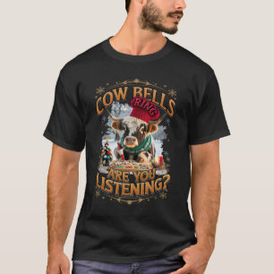 Cow Christmas Cow Bells Ring Are You Listening Fun T-Shirt