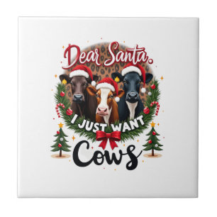 Cow Christmas Dear Santa I Just Want Cows Funny Br Ceramic Tile
