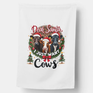 Cow Christmas Dear Santa I Just Want Cows Funny Br House Flag