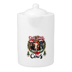 Cow Christmas Dear Santa I Just Want Cows Funny Br Teapot