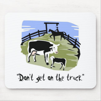 cow, "Don't get on the truck." Mouse Pad
