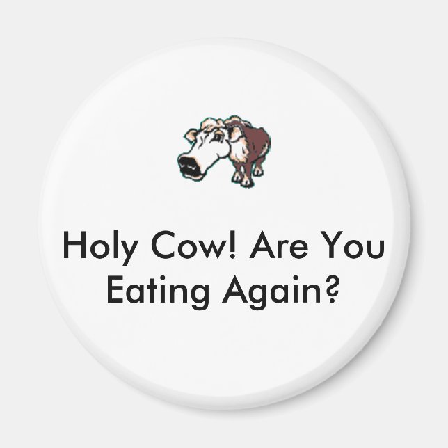 Cow Eating 1, Holy Cow! Are You Eating Again? Magnet (Front)