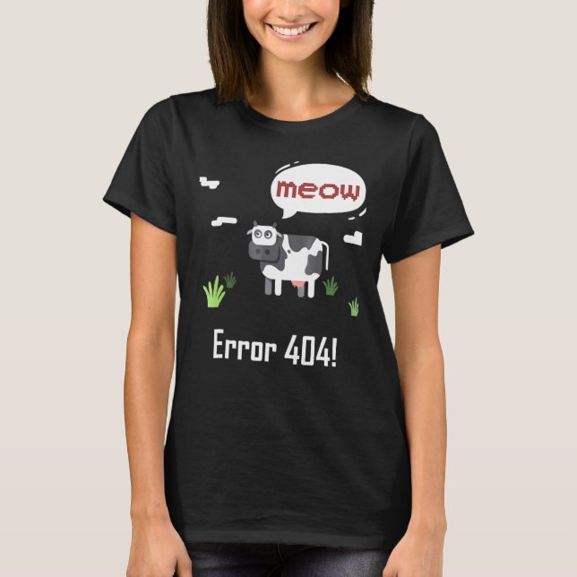 Cow Error Meow Cow Error 404 T-Shirt (Front)