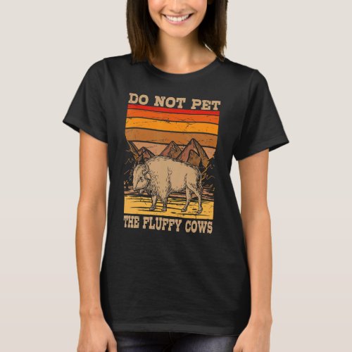 Cow Farmer Do Not Pet The Fluffy Cows Vintage Buff T_Shirt