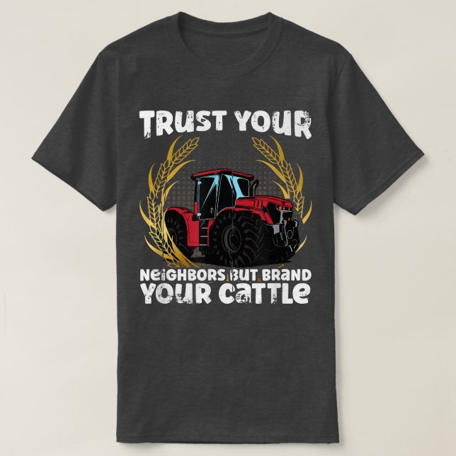 Cow Farmer Farm Trust Your Neighbors But Brand You T-Shirt (Design Front)