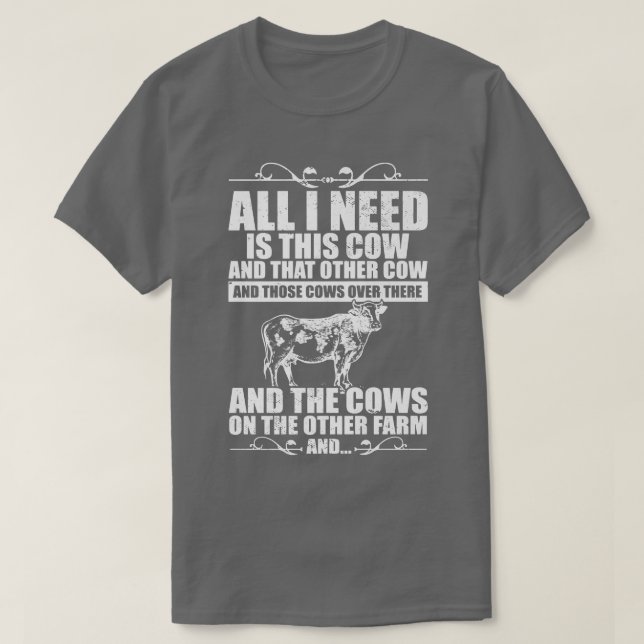 Cow Farmer I Cow Farming I All I Need Is This Cow  T-Shirt (Design Front)
