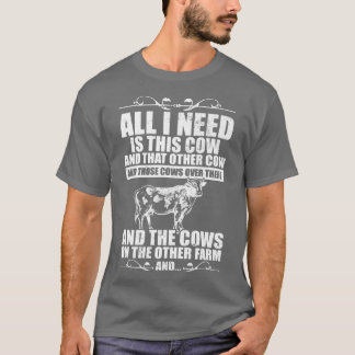 Cow Farmer I Cow Farming I All I Need Is This Cow  T-Shirt