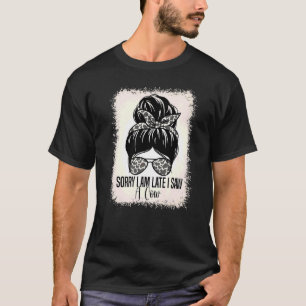 Cow Farmer Quote Sorry I Am Late I Saw A Cow T-Shirt