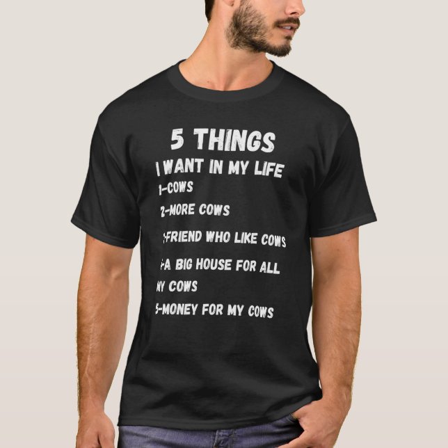 Cow For Cow 5 Things I Want In My Life T-Shirt (Front)