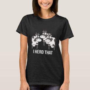 Cow For Women-I Herd That-Funny Cow T-Shirt