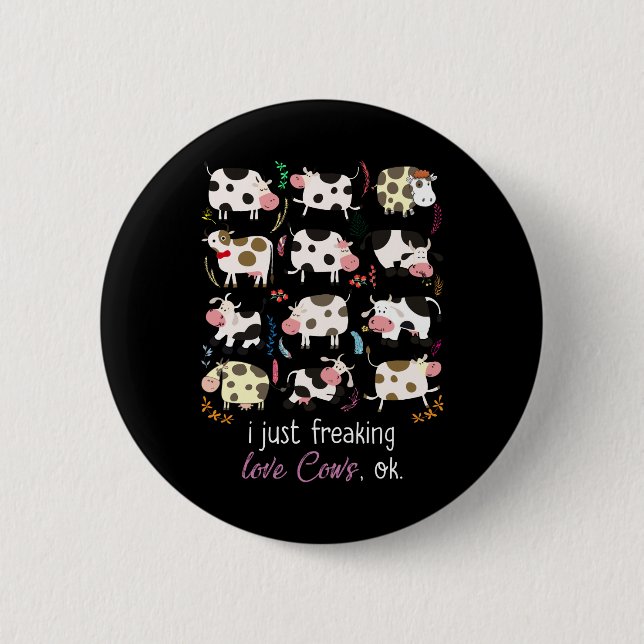 Cow Gift | I Just Freaking Love Cows OK Button (Front)