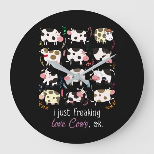 Cow Gift  I Just Freaking Love Cows OK Large Clock