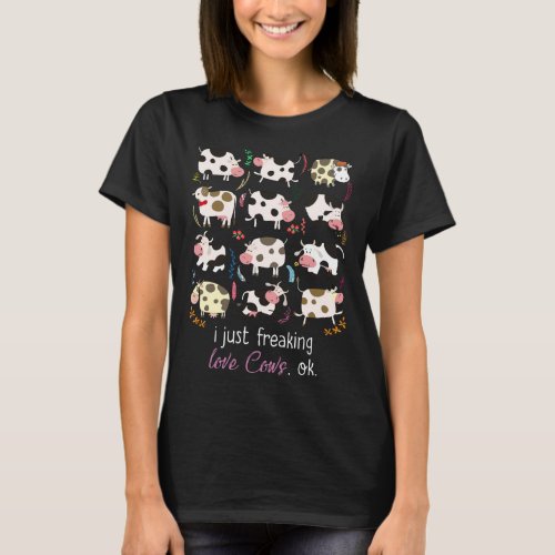 Cow Gift  I Just Freaking Love Cows OK T_Shirt
