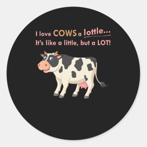 Cow Gift  I Love Cows A Lottle Classic Round Sticker