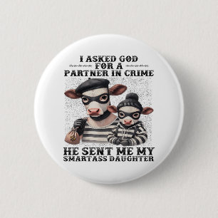 Cow I Asked God For A Partner In Crime He Sent Me Button