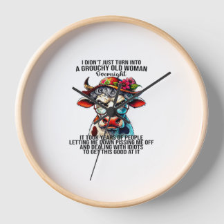Cow I Didn't Just Turn Into A Grouchy Old Woman Ov Clock