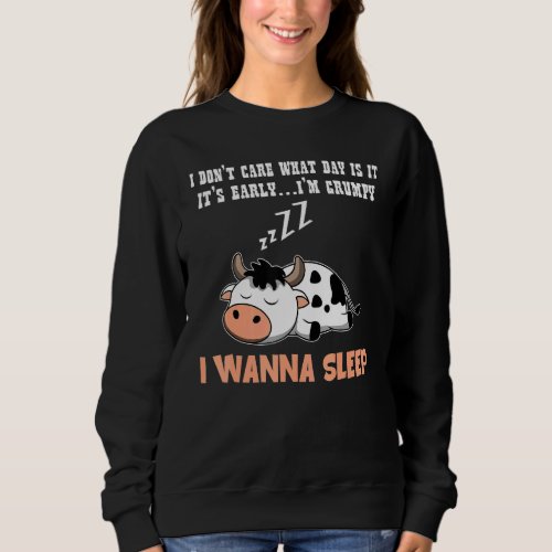 Cow I Dont Care What Day Is It I Wanna Sleep Sweatshirt