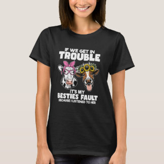 Cow If We Get In Trouble It's My Besties Fault Hei T-Shirt