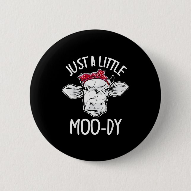 Cow Just A Little Moo-dy Funny Cow Lover  Button (Front)