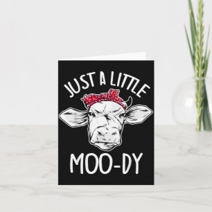 Cow Just A Little Moo-dy Funny Cow Lover Card