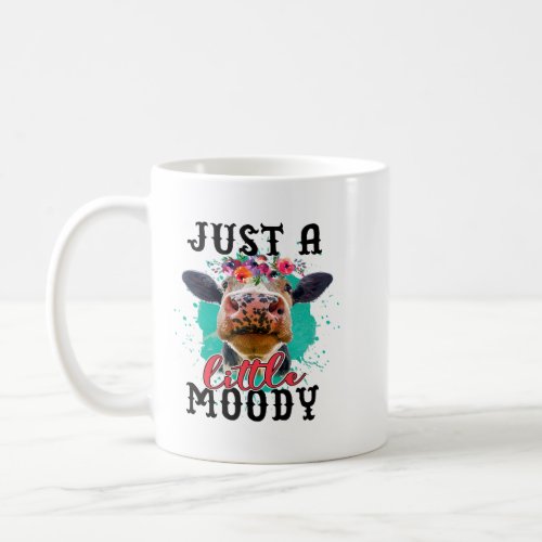 Cow Just a Little Moody Funny Cow Cow Lover Men Wo Coffee Mug