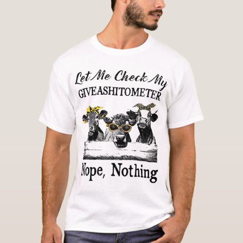 Cow Lets Me Check My Giveashitometer Nopes Nothing T_Shirt