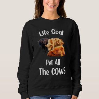 Cow  Life Goal Pet All The Cows Cow Farmer Farm Sweatshirt
