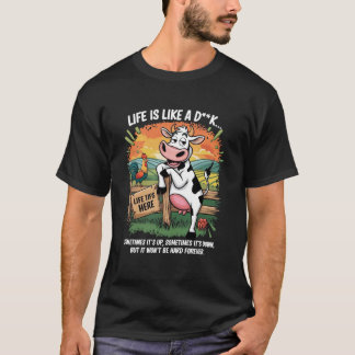 Cow Life Is Like A Dick Sometimes It's Up Sometime T-Shirt