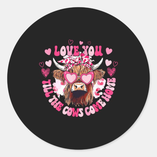 Cow Love You Till The Cows Come Home  Classic Round Sticker (Front)
