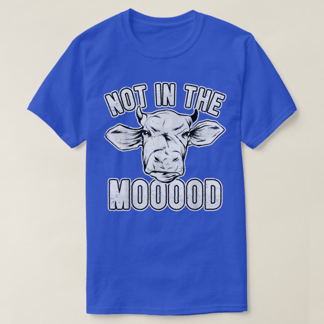 Cow Lover Cattle Farmer  Not In The Mooood  Pun Co T-Shirt (Design Front)