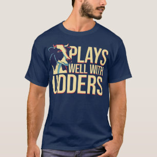 Cow Lover Cattle Farmer  Plays Well With Udders  P T-Shirt