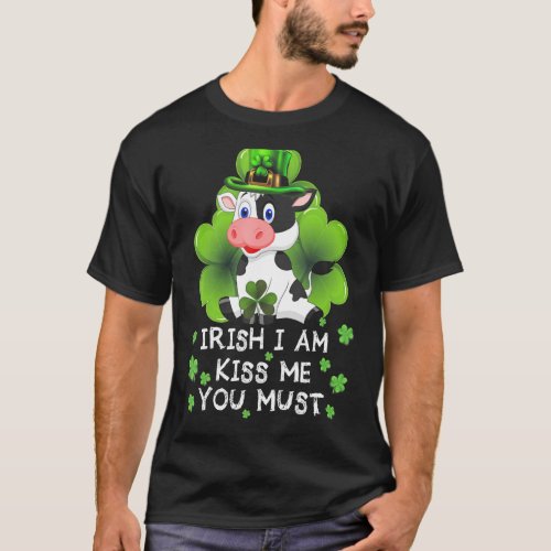 Cow Lovers Irish I Am Kiss Me You Must Happy Patri T_Shirt