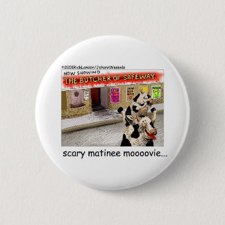 Cow Matinee Scary Moovie Funny Tees & Gifts Button