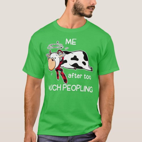 Cow Me After Too Much Peopling T_Shirt