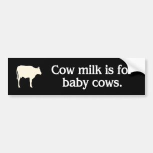 cow milk is for baby cows vegan bumper sticker
