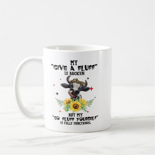 Cow My Give A Fluff Is Broken But My Go Fluff Your Coffee Mug