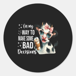 Cow On My Way To Make Some Bad Decisions Classic Round Sticker