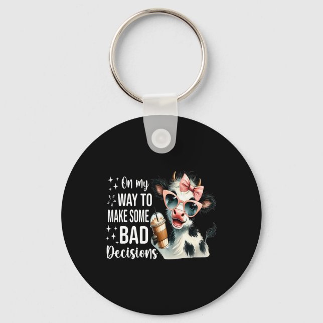 Cow On My Way To Make Some Bad Decisions  Keychain (Front)
