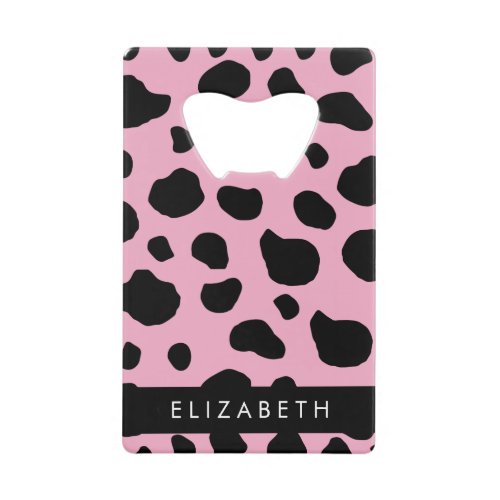 Cow Print Cow Spots Pink Cow Your Name Credit Card Bottle Opener